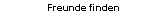 Freunde finden