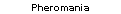 Pheromania